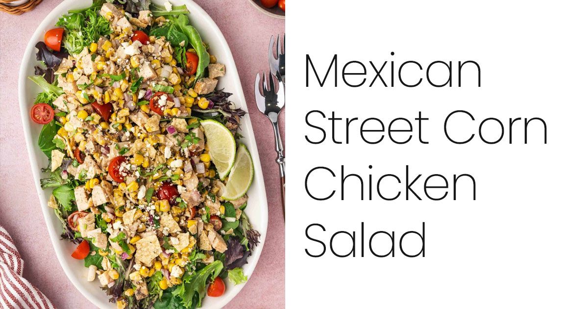 Mexican Street Corn Chicken Salad